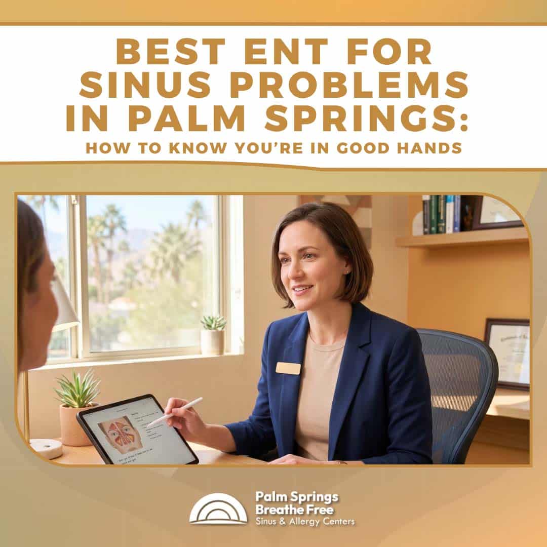Best ENT for Sinus Problems in Palm Springs Best ENT for Sinus Problems in Palm Springs